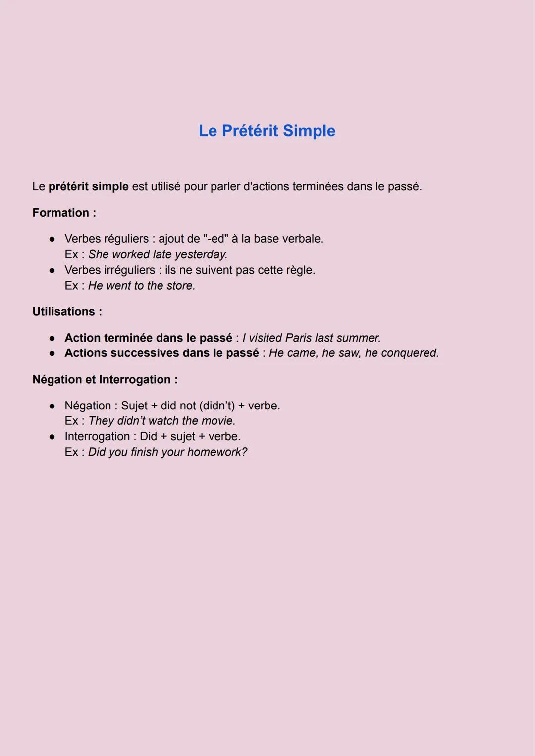 Le Prétérit Simple
Le prétérit simple est utilisé pour parler d'actions terminées dans le passé.
Formation :
• Verbes réguliers: ajout de "-
