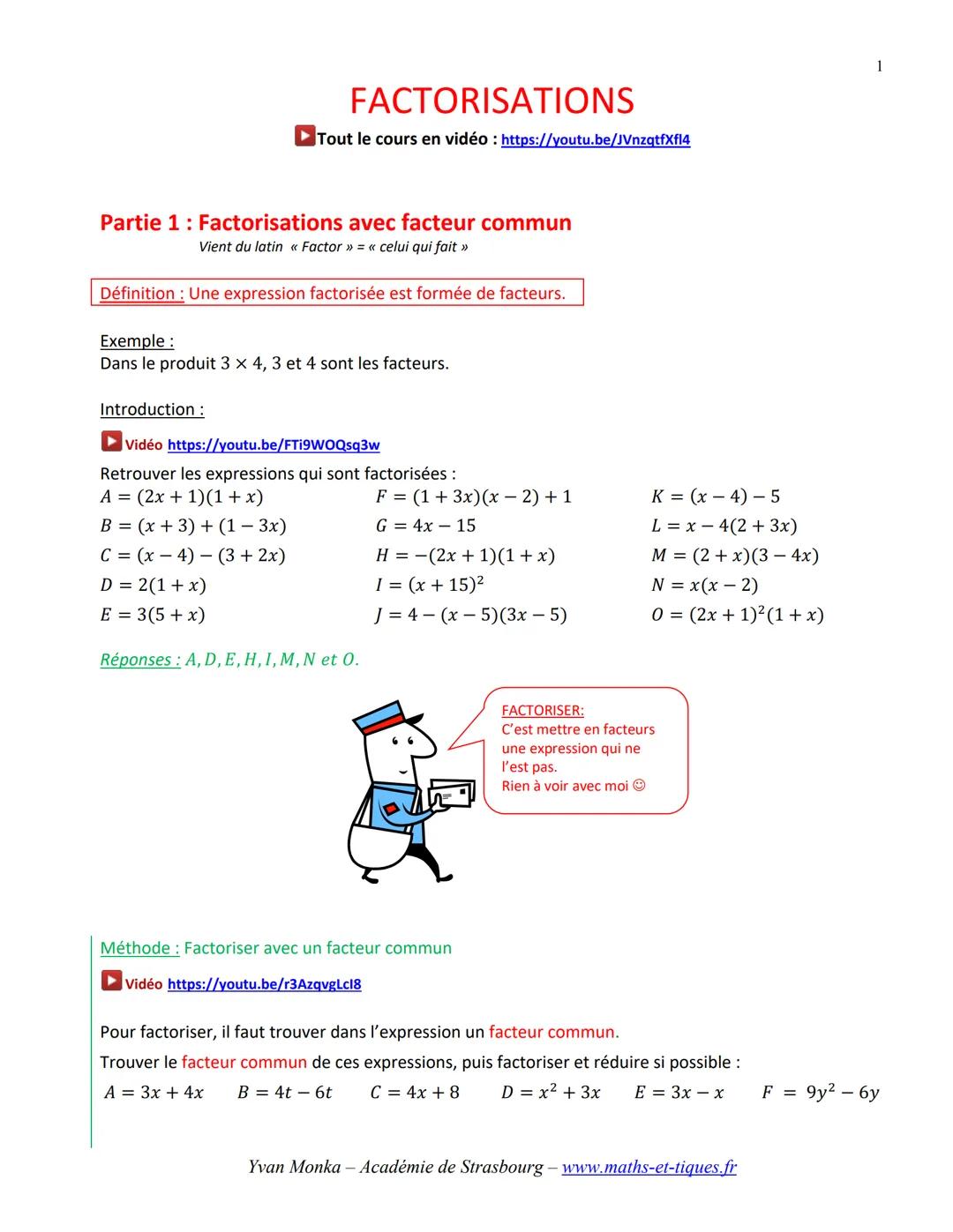 FACTORISATIONS
Tout le cours en vidéo : https://youtu.be/JVnzqtfXfl4
Partie 1 : Factorisations avec facteur commun
Vient du latin « Factor »