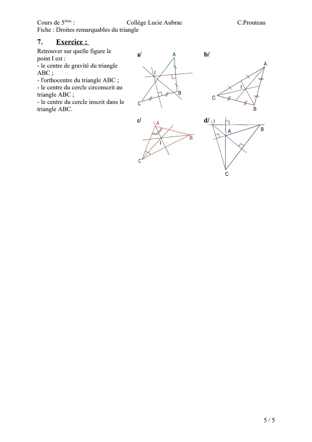 Cours de 5ème.
Collège Lucie Aubrac
Fiche Droites remarquables du triangle
Droites remarquables du triangle
Médiatrices, bissectrices, haute