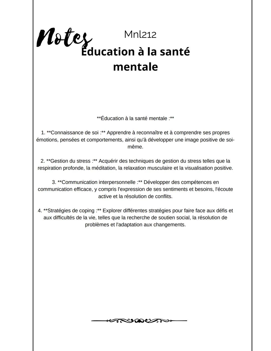 Mnl212
noter Education à la santé
mentale
**Éducation à la santé mentale :**
1. **Connaissance de soi :** Apprendre à reconnaître et à compr