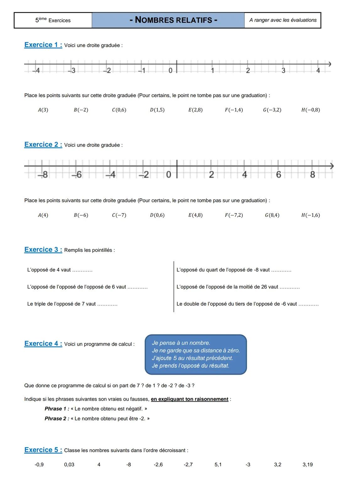5ème Exercices
-
NOMBRES RELATIFS -
A ranger avec les évaluations
Exercice 1: Voici une droite graduée :
43210
2
Place les points suivants s