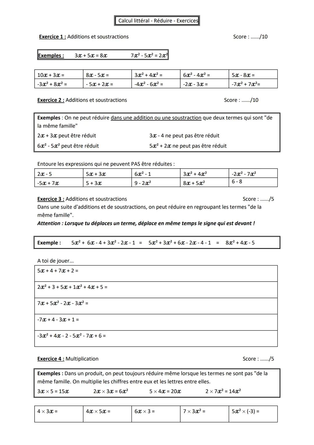 Calcul littéral - Réduire - Exercices
Exercice 1: Additions et soustractions
Exemples:
3x + 5x = 8x
7 ac² 5 ac² 2 ac²
Score....../10
10x+3x=