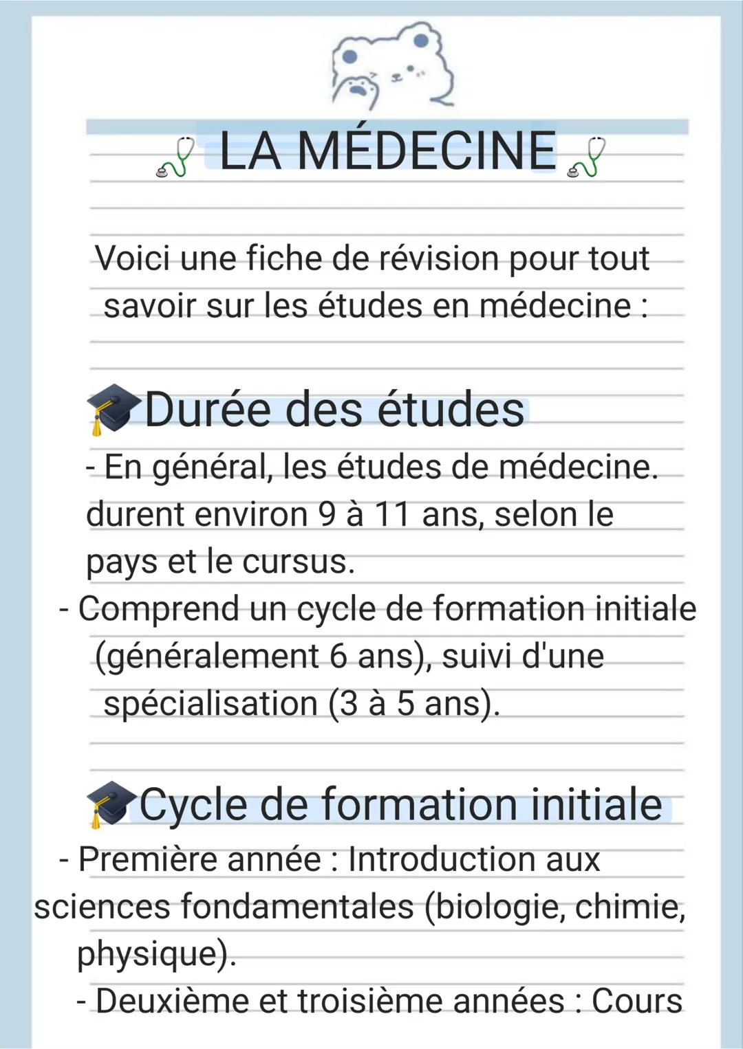 LA MÉDECINE
Voici une fiche de révision pour tout
savoir sur les études en médecine :
Durée des études
- En général, les études de médecine.