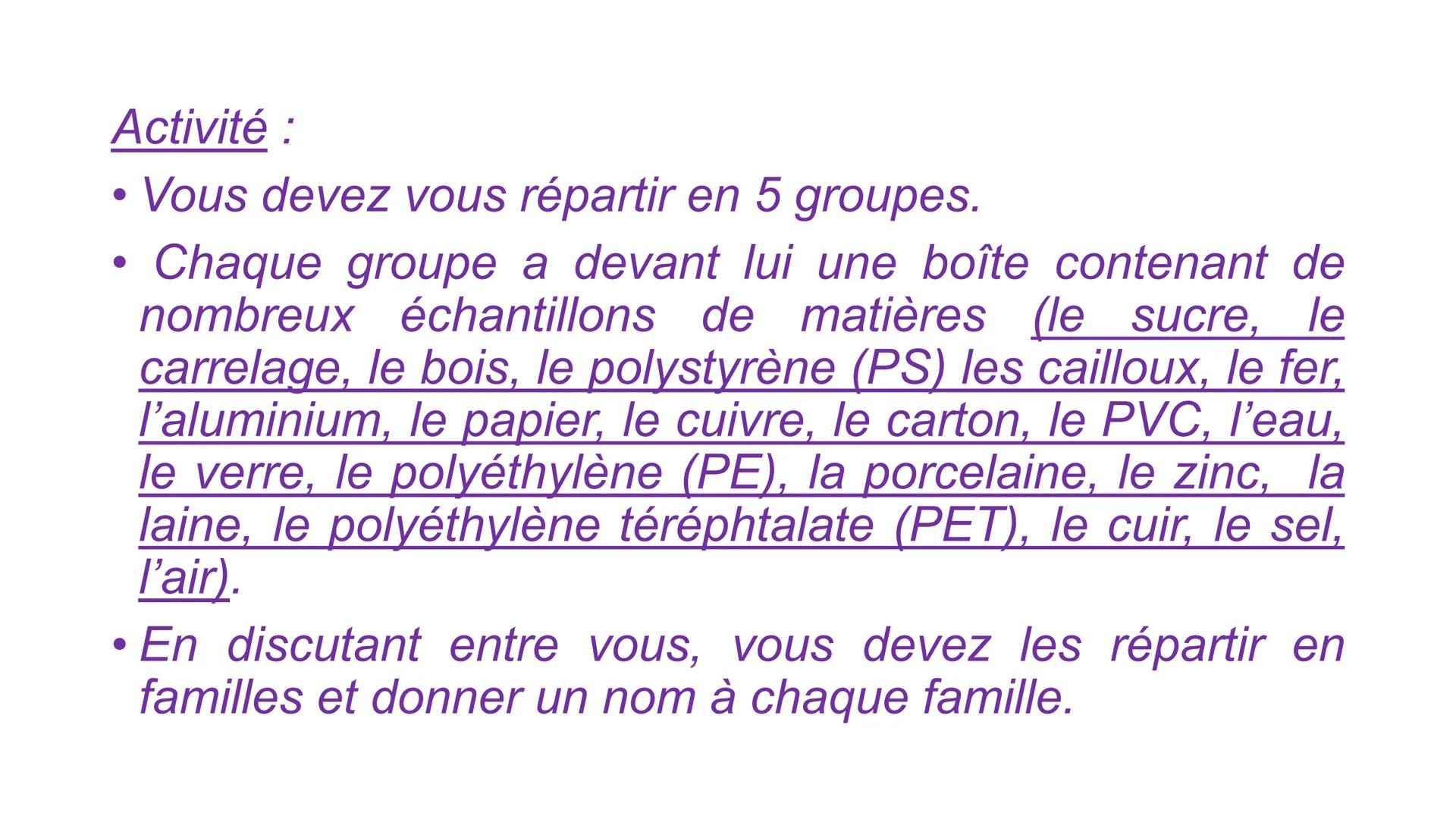 # Leçon n°3 : La diversité de la
matière
Objectifs :
- Connaître les noms des cinq grande familles de matériaux ;
- Savoir classer les maté