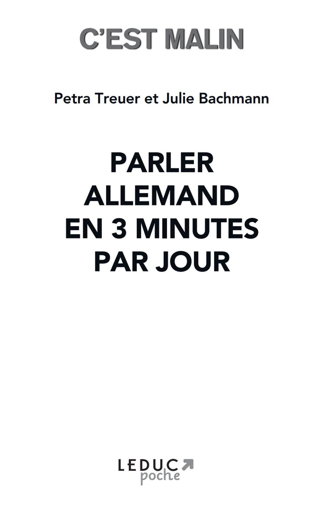 # C'EST MALIN
Petra Treuer et Julie Bachmann
# PARLER ALLEMAND
# EN 3 MINUTES
# PAR JOUR
Eile
mit
Weile
"
20
Toutes les bases pour app