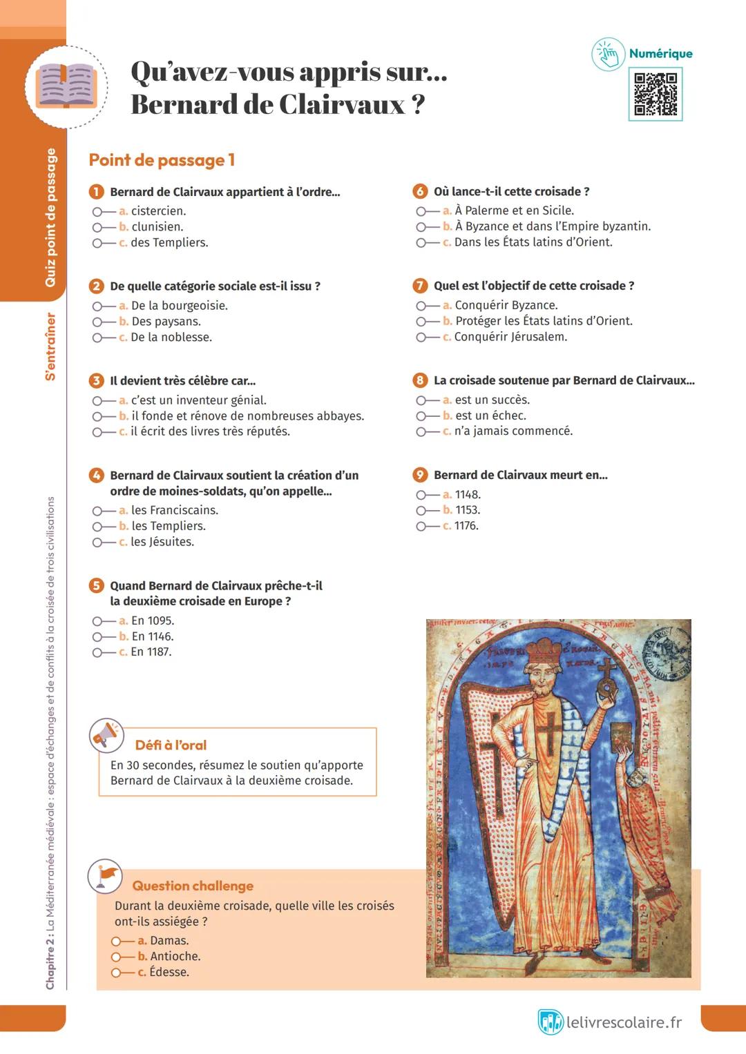 S'entraîner
Quiz point de passage
Qu'avez-vous appris sur...
Bernard de Clairvaux?
Point de passage 1
1 Bernard de Clairvaux appartient à