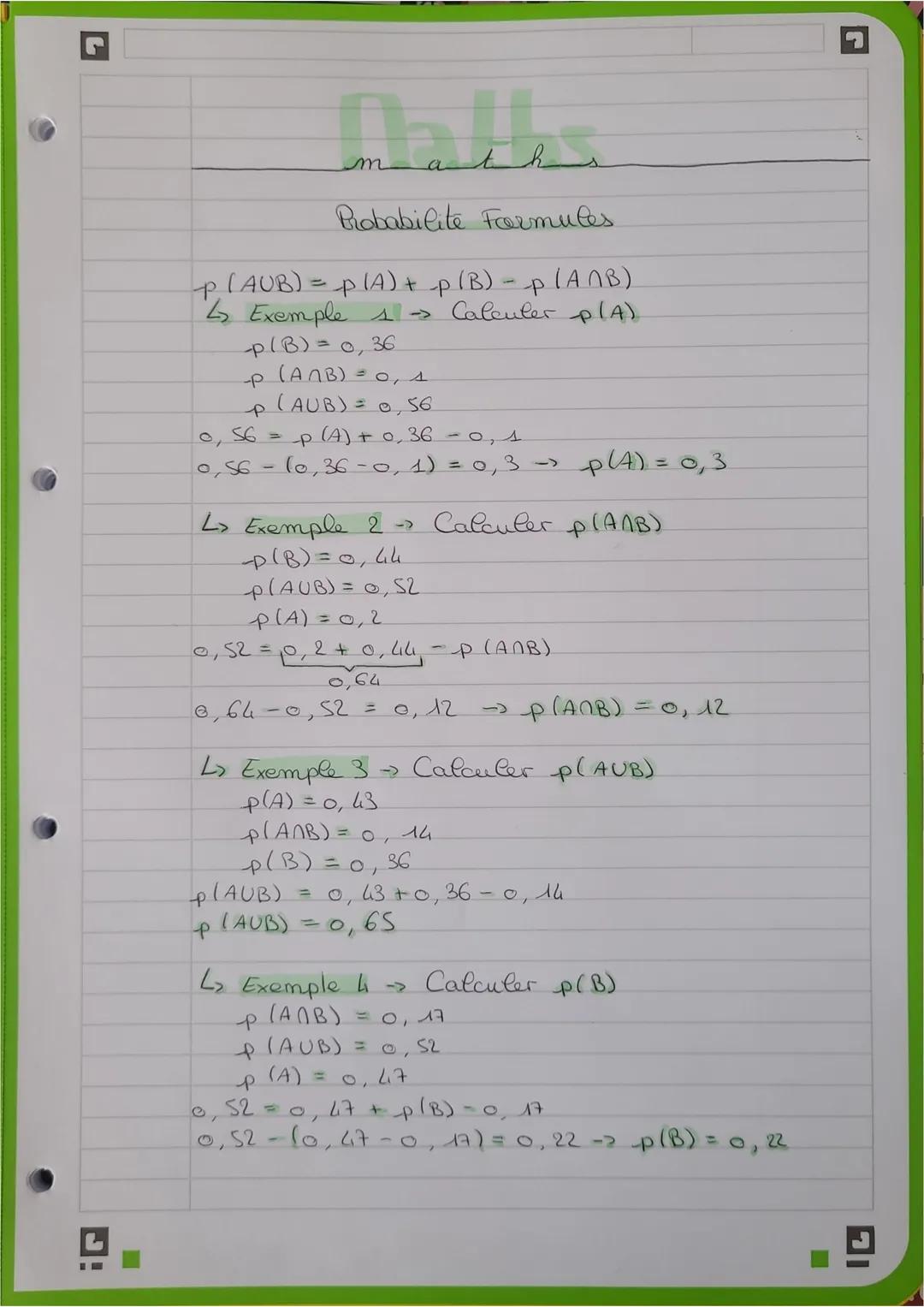 # Maths
Probabilite Formules
$P(AUB) = P(A) + P(B) - P(A∩B)$
↳ Exemple 1 Calculer P(A)
- p(B) = 0, 36
- P(ANB)=0, 4
- (AUB)=0,56
0, 56