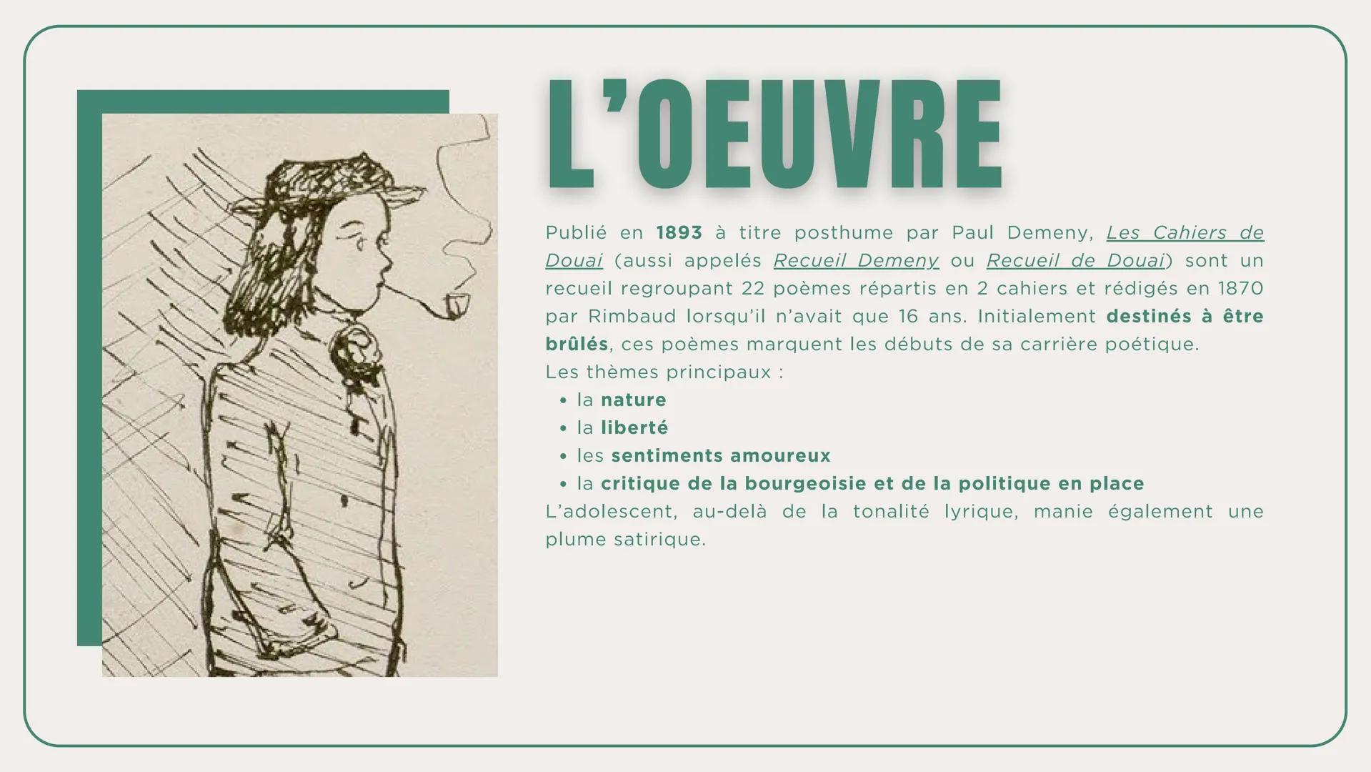 OBJET D'ÉTUDE : LA POÉSIE DU XIX AU XXI SIÈCLE
PARCOURS : ÉMANCIPATIONS CRÉATRICES
LES CAHIERS
de Douai
ARTHUR RIMBAUD - 1870 L'AUTEUR
SA