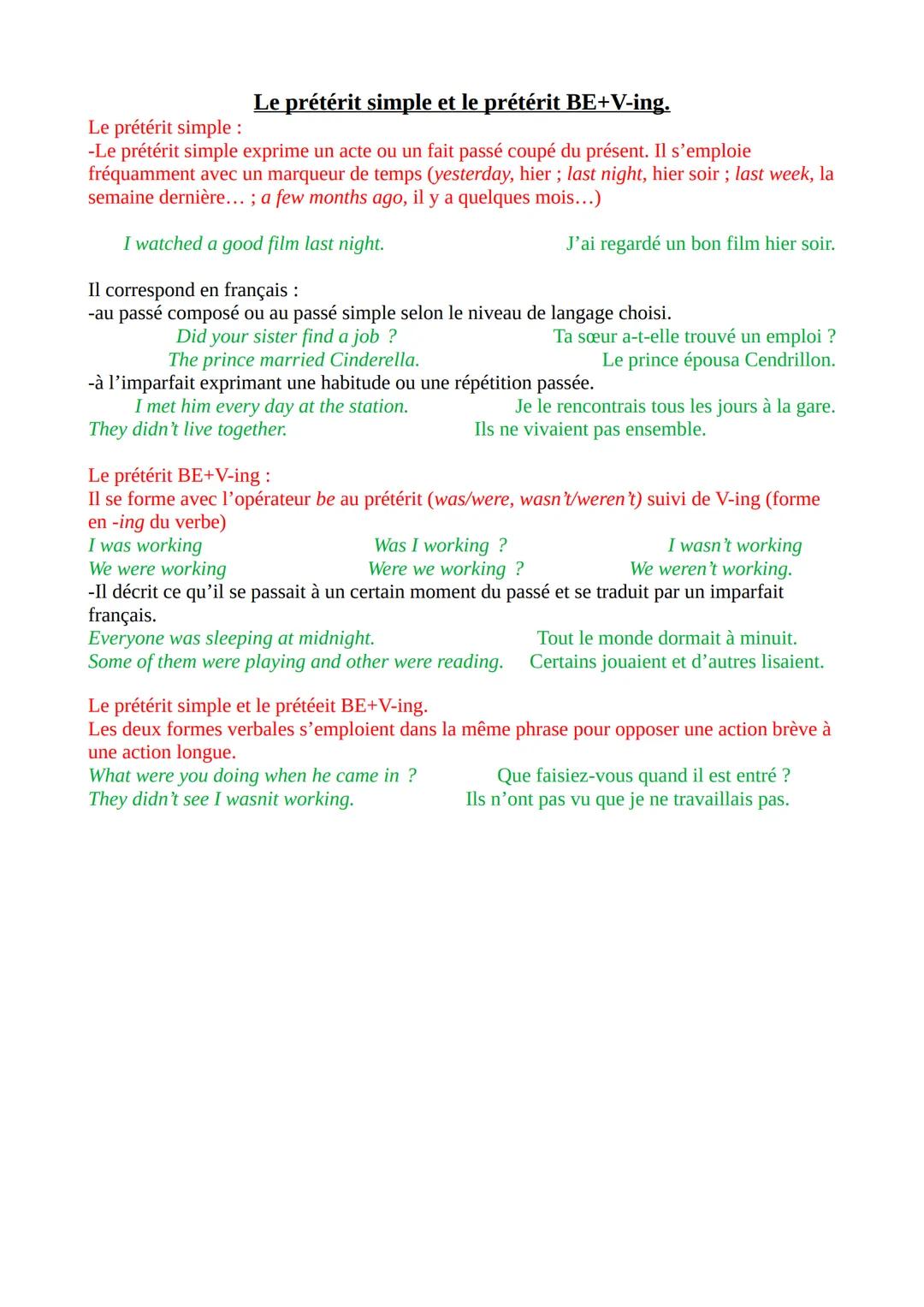 Le prétérit simple et le prétérit BE+V-ing.
Le prétérit simple:
-Le prétérit simple exprime un acte ou un fait passé coupé du présent. Il s'