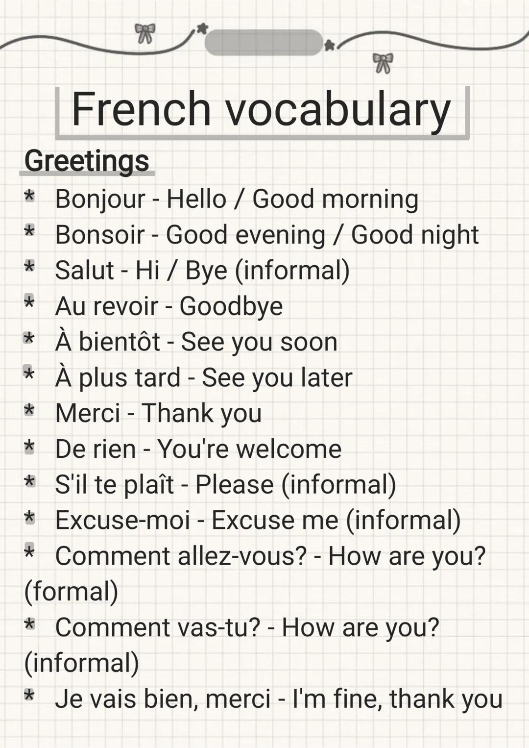 --- OCR Start ---
French vocabulary
Greetings
* Bonjour - Hello / Good morning
* Bonsoir - Good evening / Good night
* Salut - Hi / Bye (inf