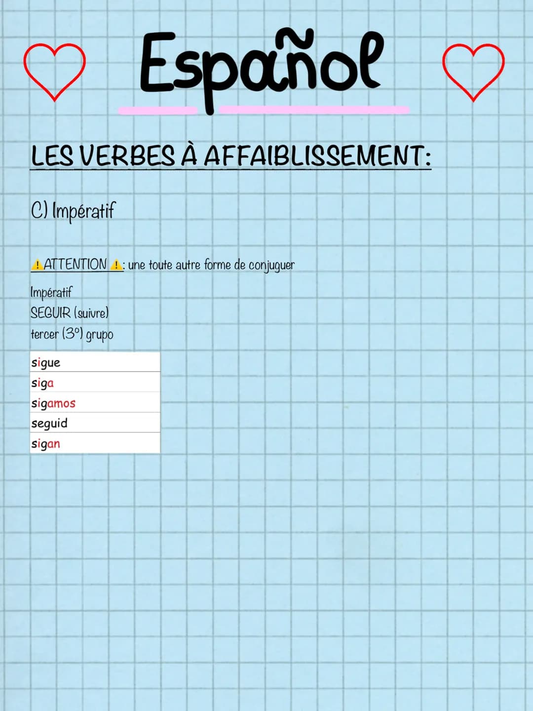 # Español
## LES VERBES À AFFAIBLISSEMENT:
### C) Impératif
ATTENTION !: une toute autre forme de conjuguer
Impératif
SEGUIR (suivre)
te