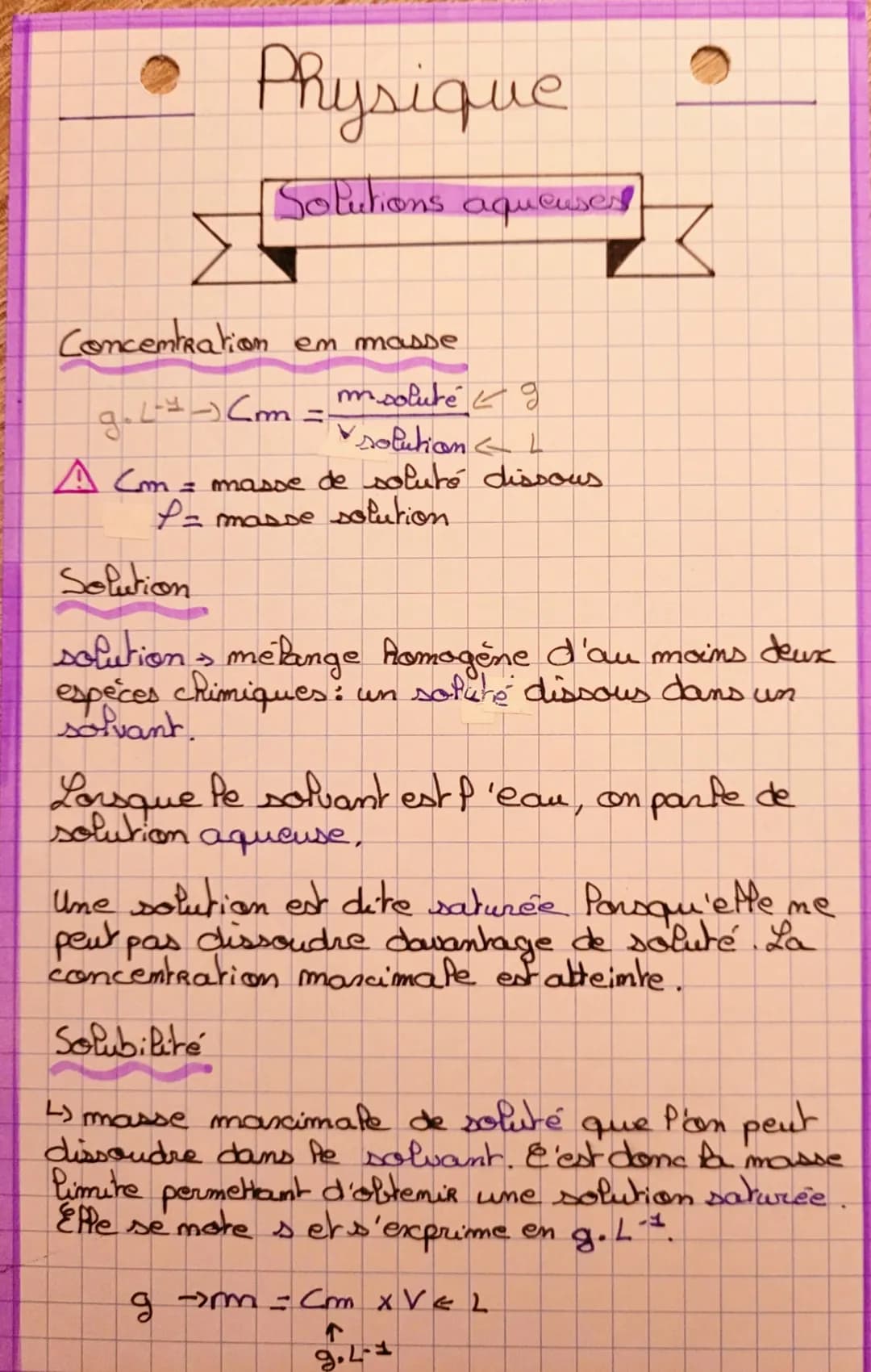 # Physique
## Solutions aqueuses
### Concentration en masse
$g.L^{-1} \rightarrow Cm = \frac{m_{soluté} \leftarrow g}{V_{solution} \lefta