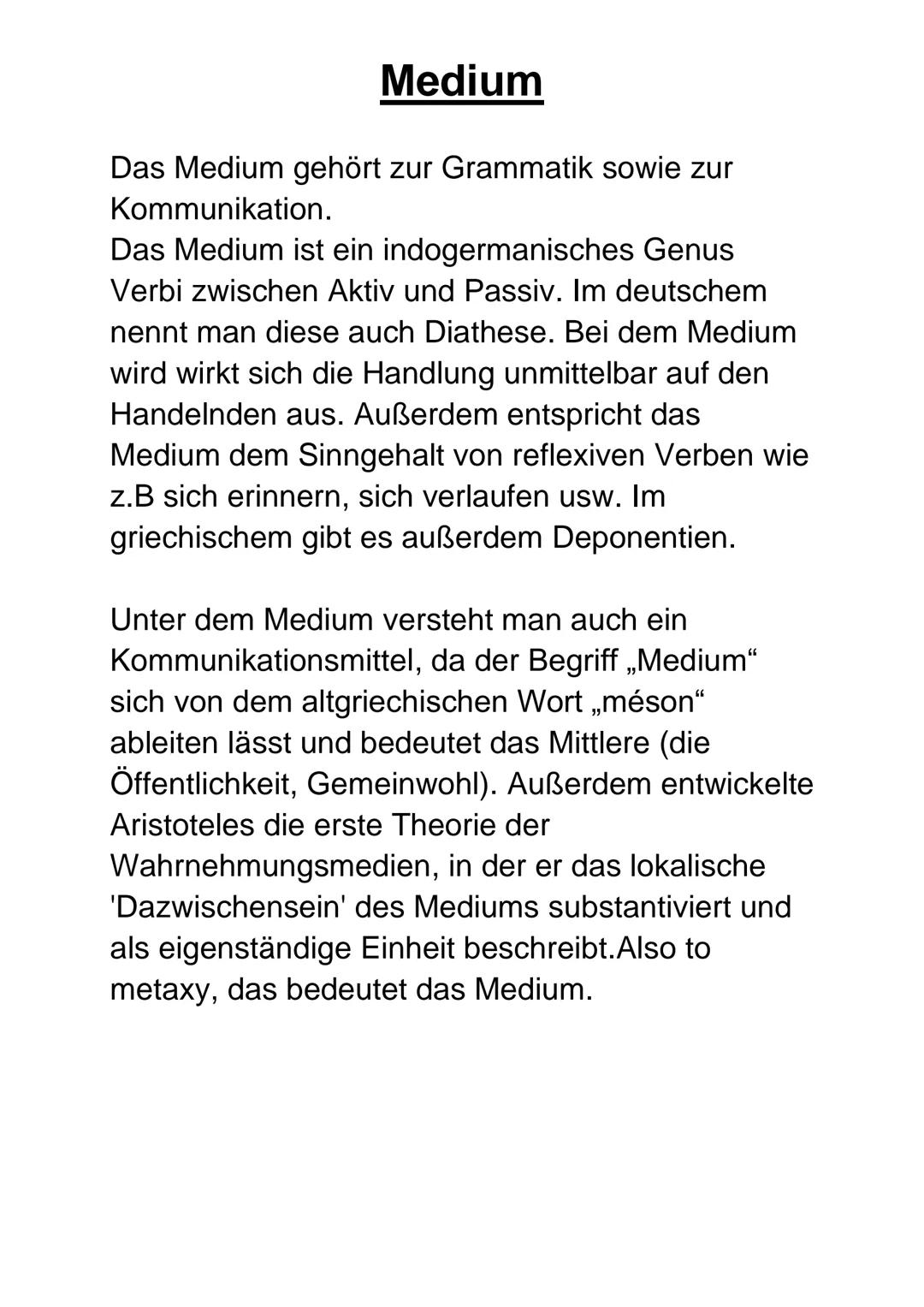 # Medium
Das Medium gehört zur Grammatik sowie zur
Kommunikation.
Das Medium ist ein indogermanisches Genus
Verbi zwischen Aktiv und Passiv