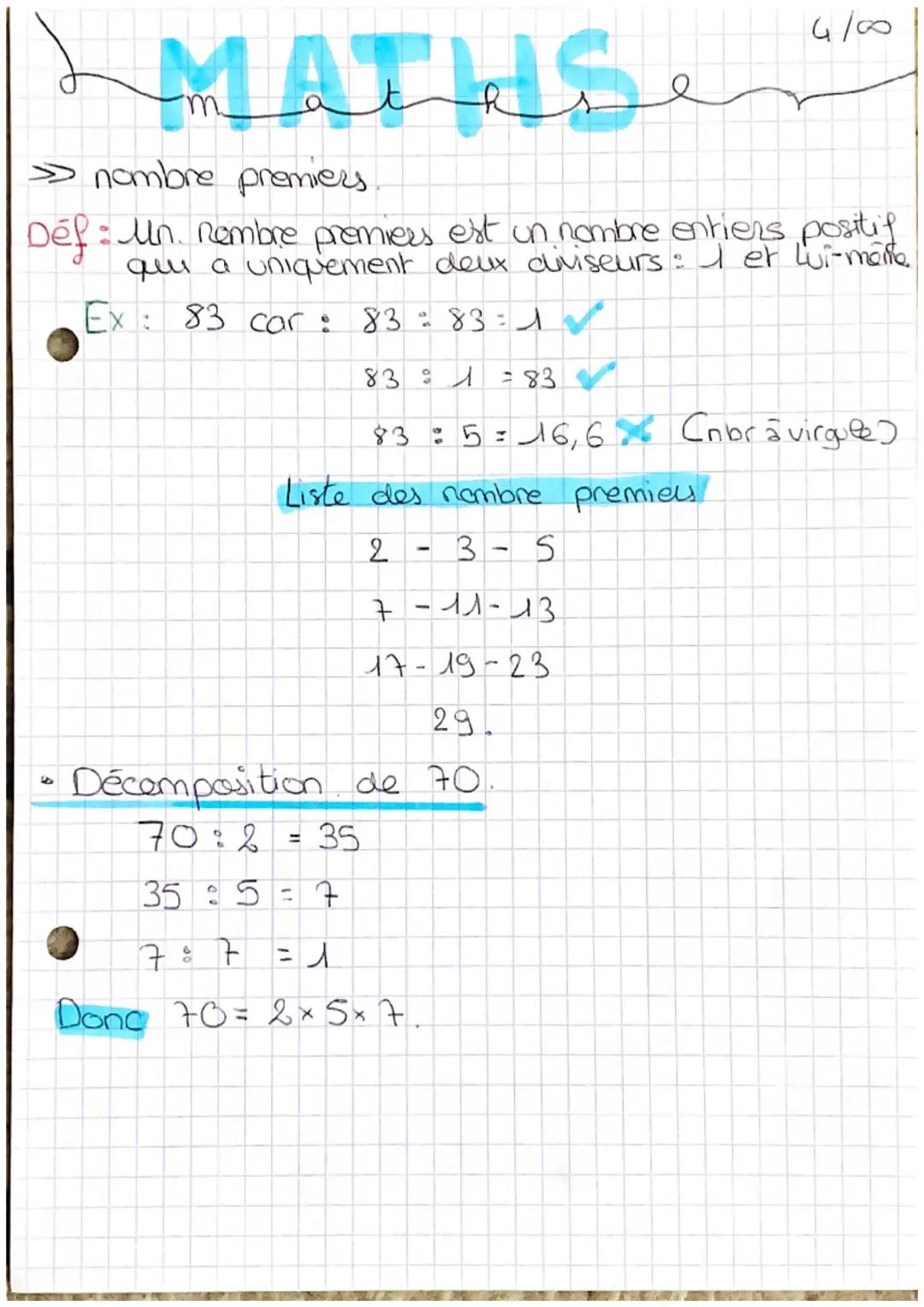 MATHS
»
nombre premiers
Déf: Mn. Rembre premiers est un nombre entiers positif
que a uniquement deux diviseurs: I et Wi-maite.
Ex: 83 car: 8