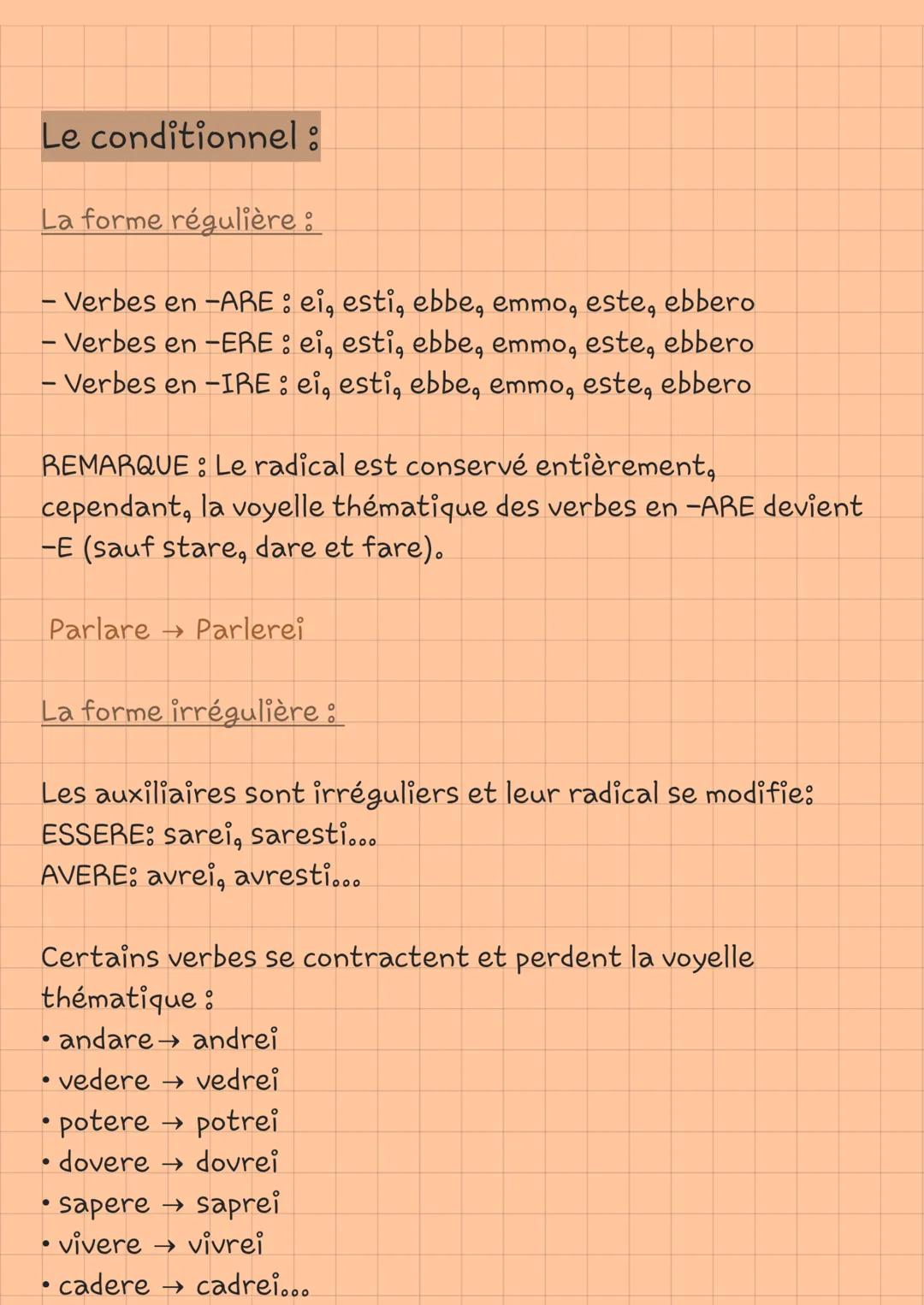 Le conditionnel :
La forme régulière :
- Verbes en -ARE : ei, esti, ebbe, emmo, este, ebbero
- Verbes en -ERE : ei, esti, ebbe, emmo, este,